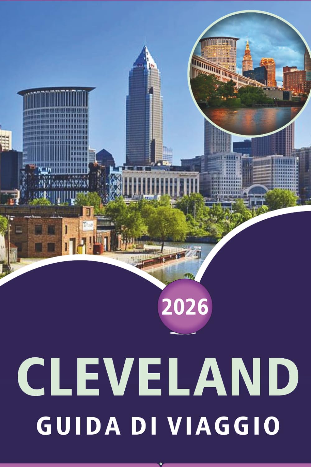 CLEVELAND GUIDA DI VIAGGIO 2026: Esplora le principali attrazioni della città, i monumenti storici, i gioielli nascosti, la cucina locale, le mappe, ... pratici per ogni viaggiatore in Ohio.