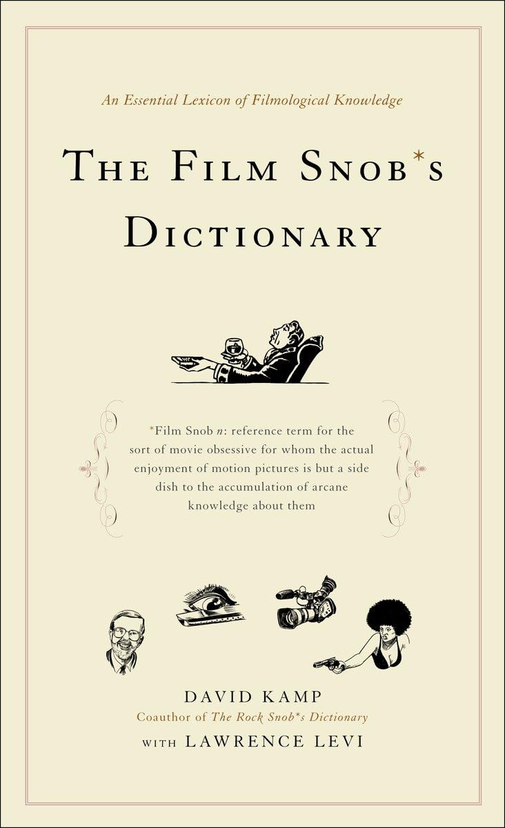 The Film Snob*s Dictionary: An Essential Lexicon of Filmological Knowledge