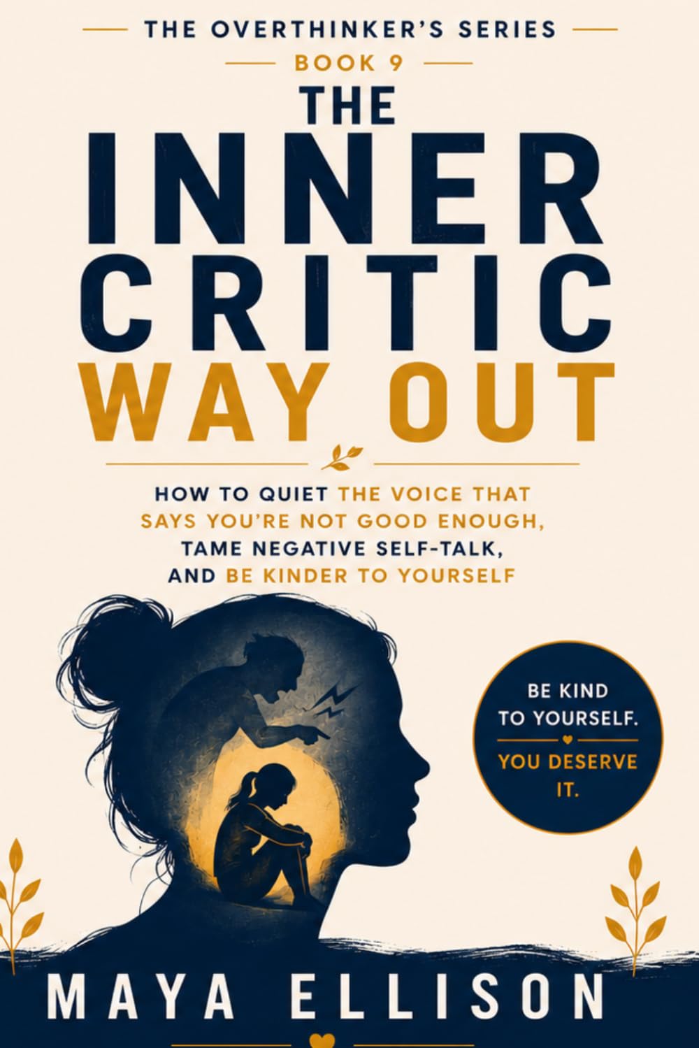 The Inner Critic Way Out: How to Quiet the Voice That Says You’re Not Good Enough, Tame Negative Self-Talk, and Be Kinder to Yourself (The Overthinker’s Series)