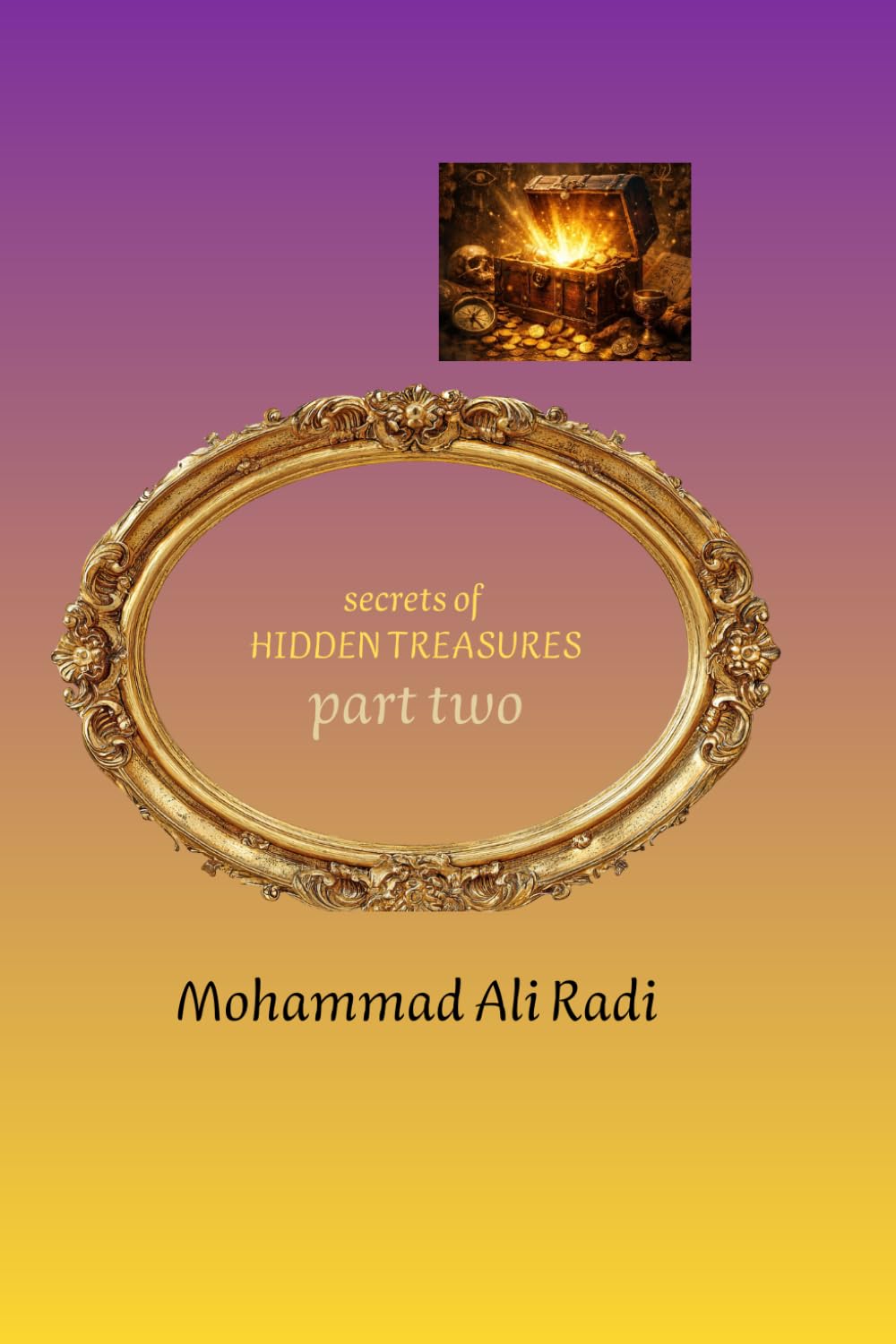 Secrets of HIDDEN TREASURES PART( TWO): Treasure Hunting, Ancient Symbols, Hidden Signs, Buried Treasure, and Field Analysis Techniques Used by Experts