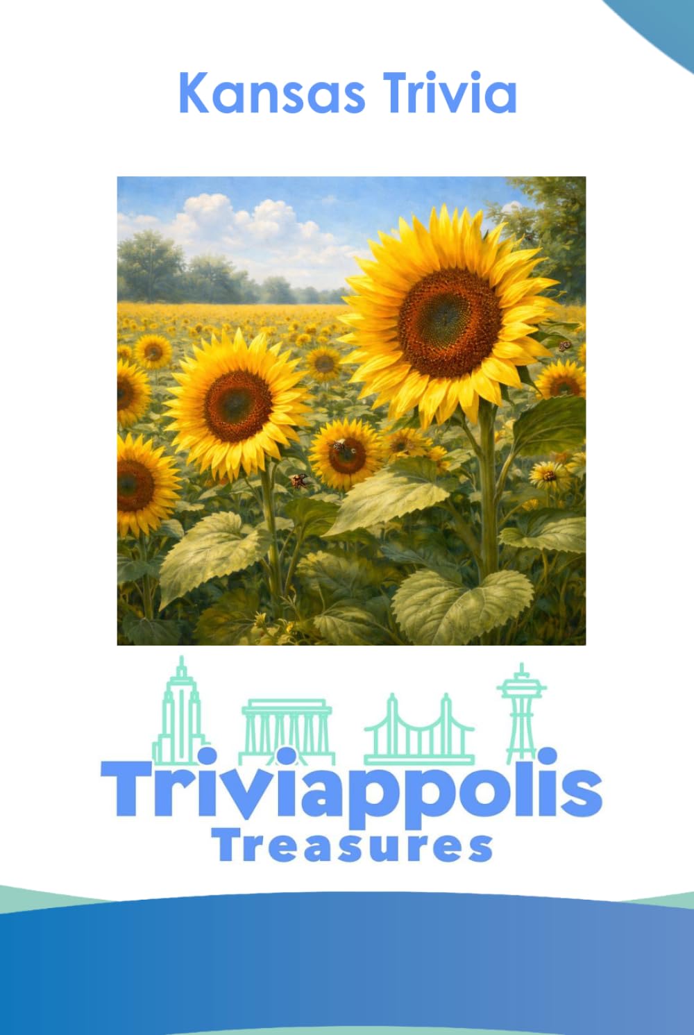 Triviappolis Treasures - Kansas: Kansas Trivia (Triviappolis Treasures - Travel with Trivia!)