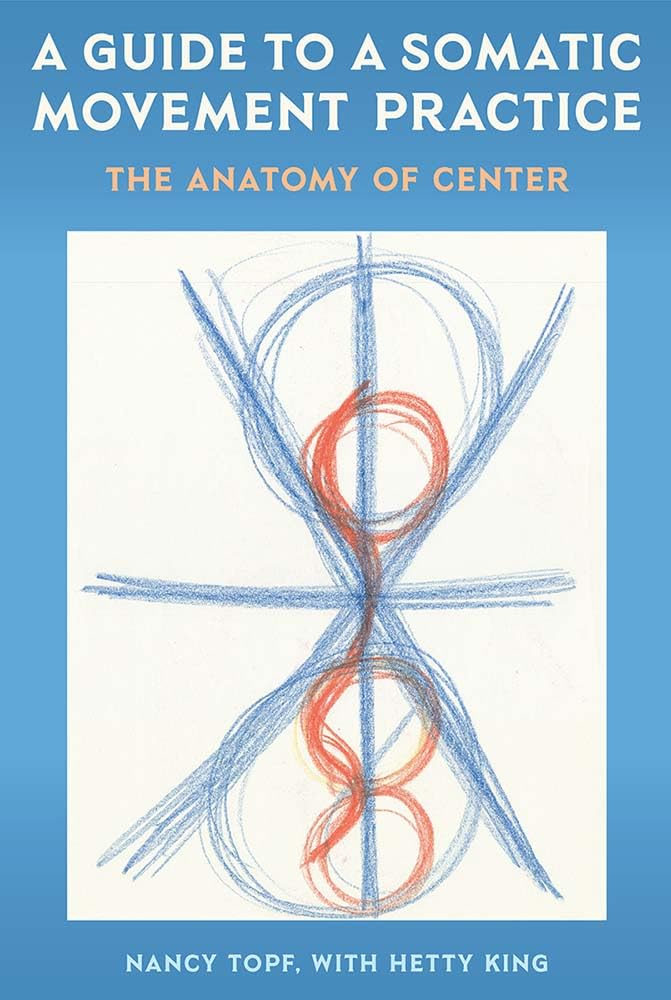 A Guide to a Somatic Movement Practice: The Anatomy of Center