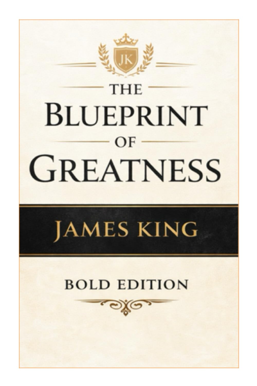 The Blueprint of Greatness: building What Lasts (THE BLUEPRINT TO MY SUCCESS "BOLD EDITION")