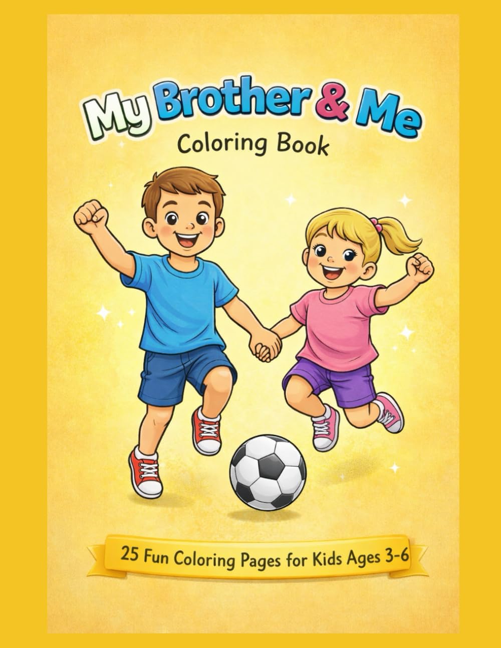 My Brother & Me Coloring Book: 25 Fun Coloring Pages for Kids Ages 3 - 6 (Sweet Family Moments Coloring Books)