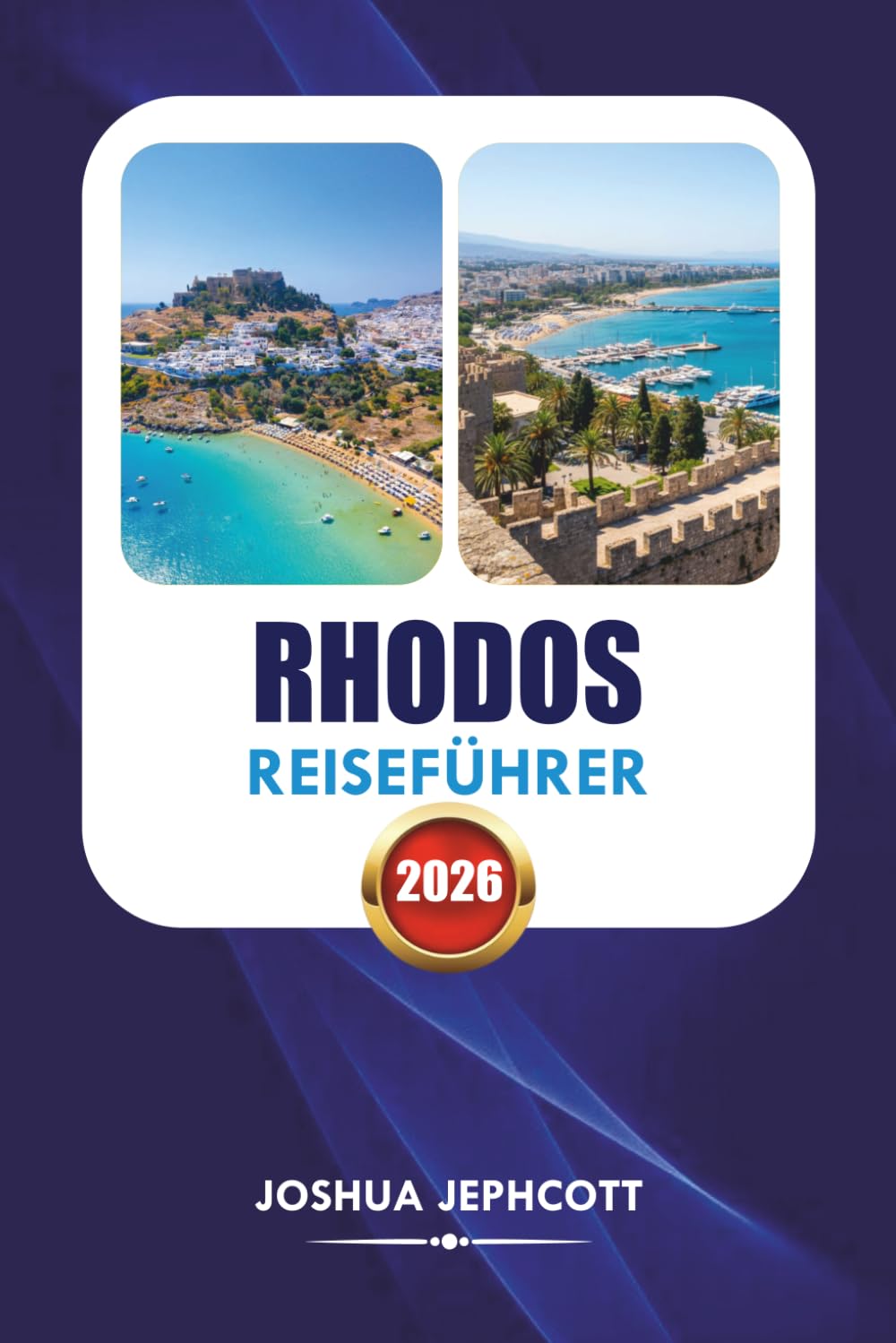 RHODOS REISEFÜHRER 2026: Urlaubsplaner mit versteckten Stränden, Lindos Abenteuern, lokalem Essen, Reisetipps und einfachen Reiserouten