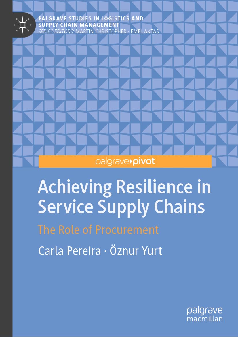 Achieving Resilience in Service Supply Chains: The Role of Procurement (Palgrave Studies in Logistics and Supply Chain Management)