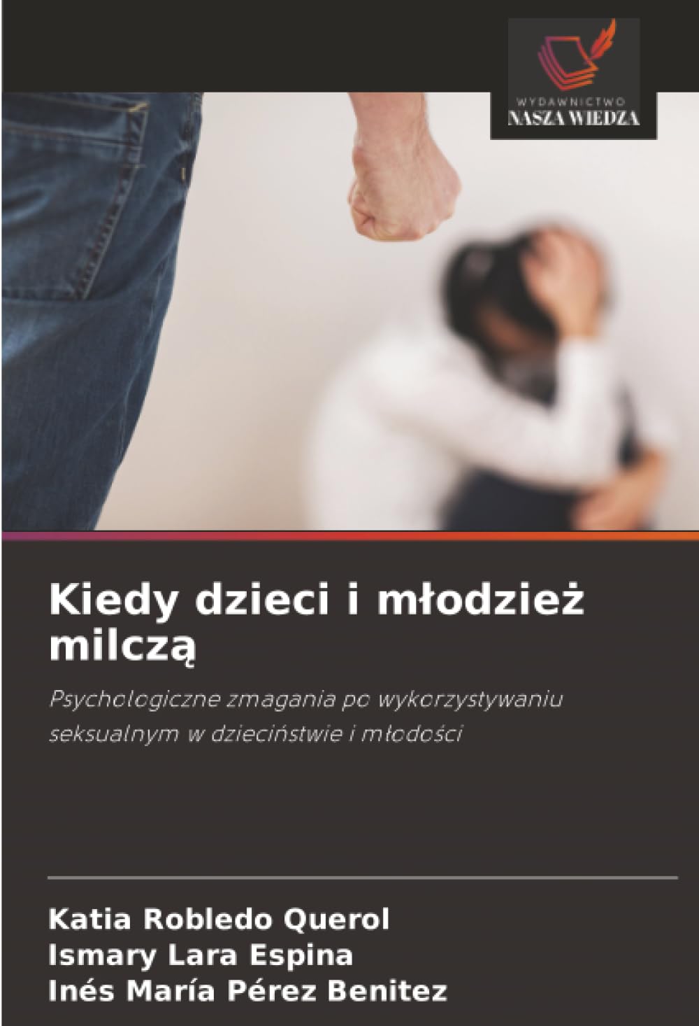 Kiedy dzieci i m¿odzie¿ milcz¿: Psychologiczne zmagania po wykorzystywaniu seksualnym w dzieci¿stwie i m¿odo¿ci