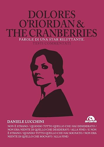 DOLORES O'RIORDAN & THE CRANBERRIES - PAROLE DI UNA STAR