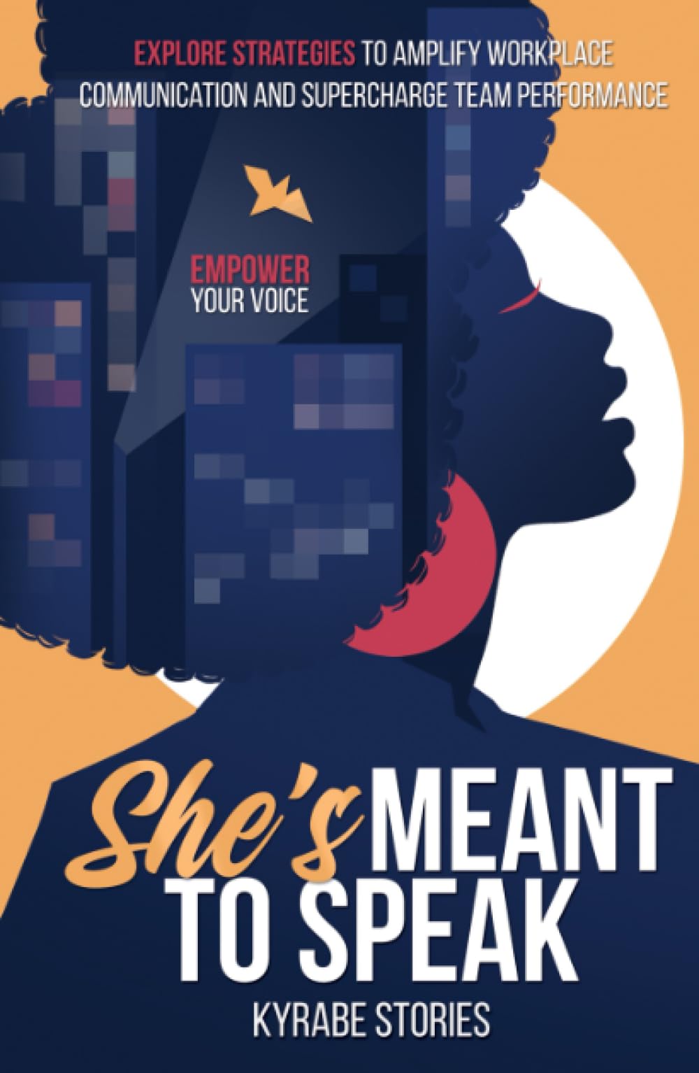 She's Meant to Speak: Empower Your Voice: Explore Strategies to Amplify Workplace Communication and Supercharge Team Performance (She's Meant to Be Series)