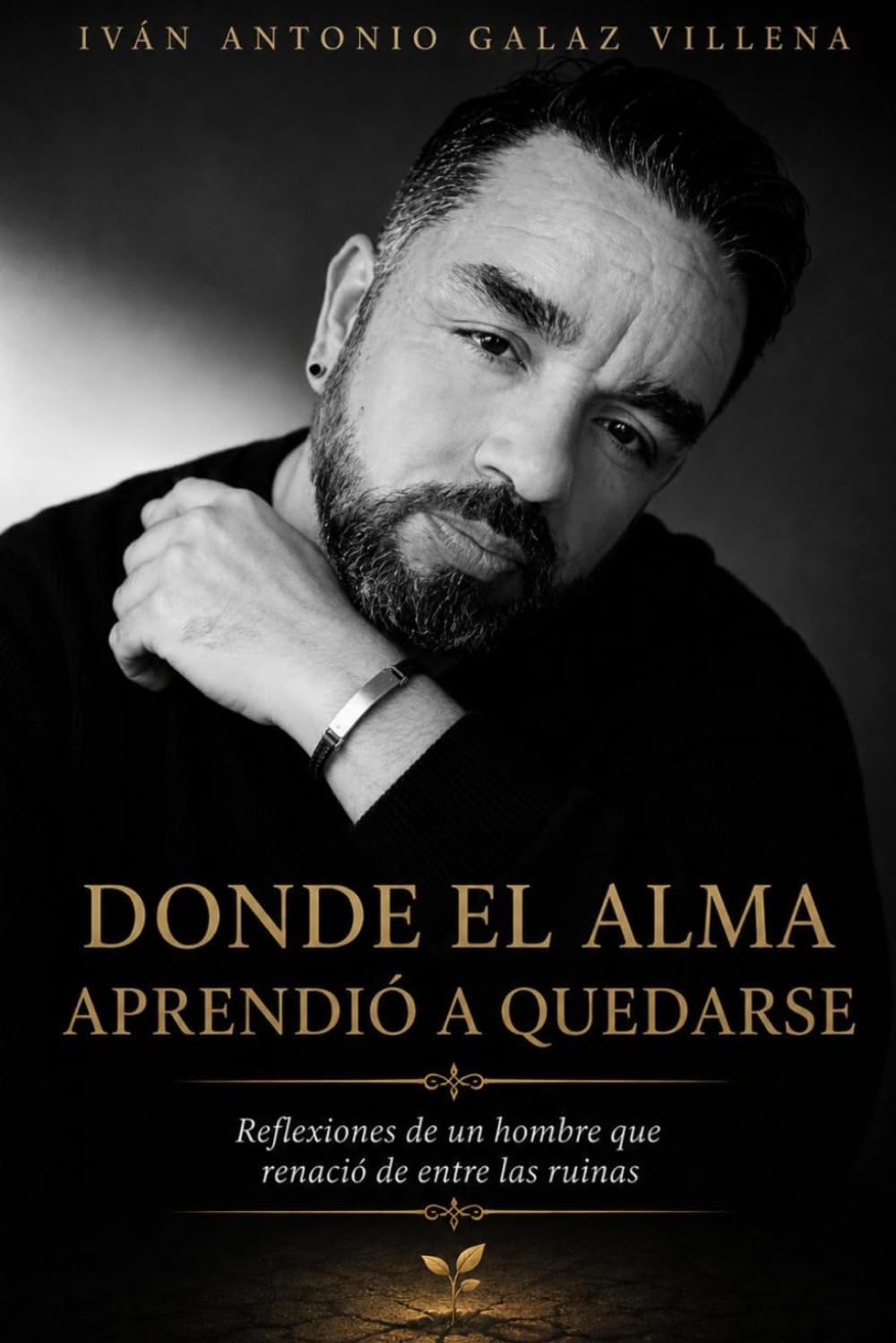 donde el alma aprendio a quedarse: reflexiones de un hombre que renacio de entre las ruinas