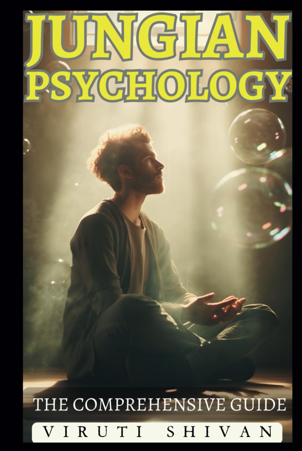Jungian Psychology - The Comprehensive Guide: Unlocking the Mysteries of the Psyche: An Essential Guide to Archetypes, the Collective Unconscious, and ... Guides: Unlocking the Human Mind's Secrets)