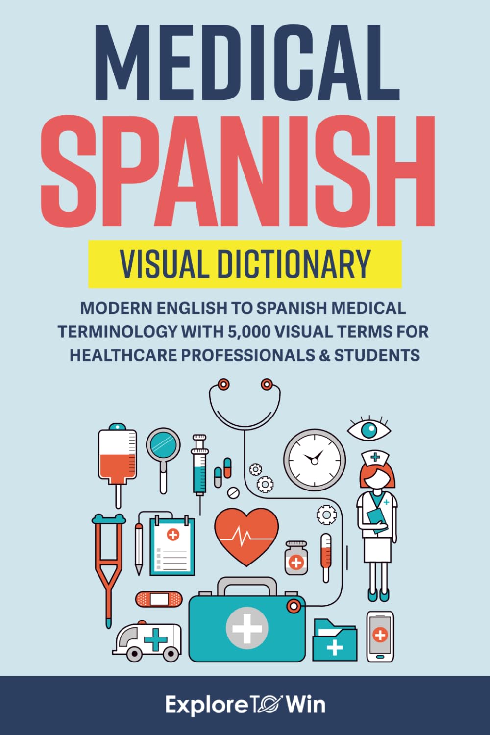Medical Spanish Visual Dictionary: Modern English to Spanish Medical Terminology with 5,000 Visual Terms for Healthcare Professionals & Students (Pocket Size)