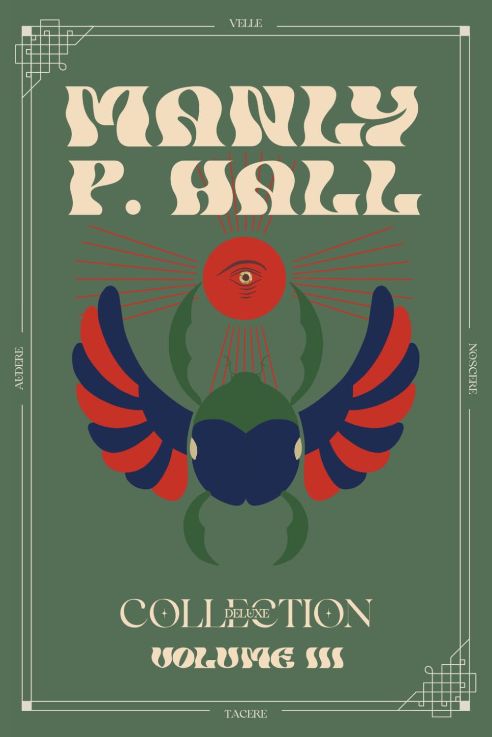 Manly P. Hall Deluxe Collection Volume 3: Unseen Forces, The Ways of the Lonely Ones and Melchizedek and the Mystery of Fire: A Treatise in Three Parts