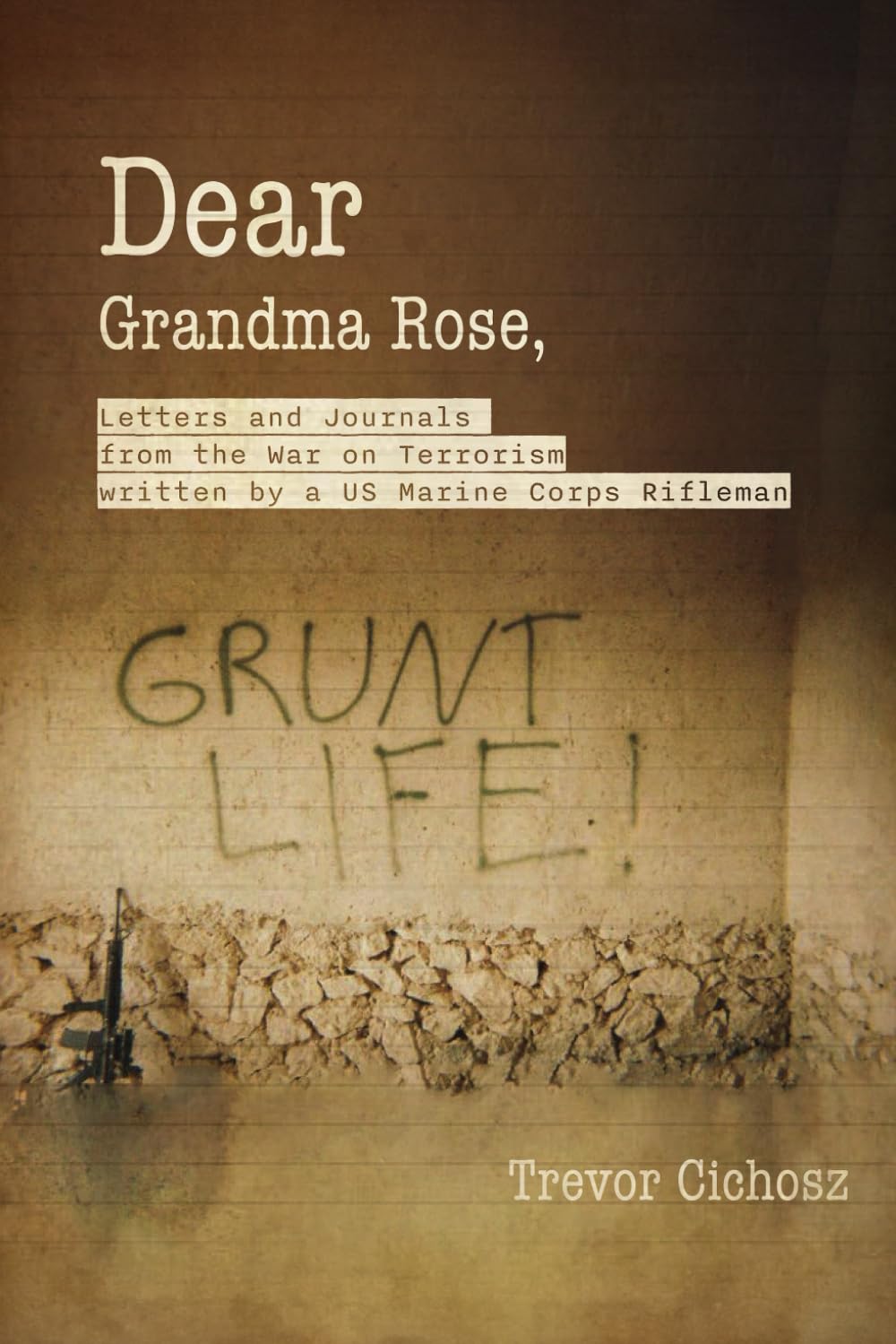 Dear Grandma Rose: Letters and Journals from the War on Terrorism written by a US Marine Corps Rifleman