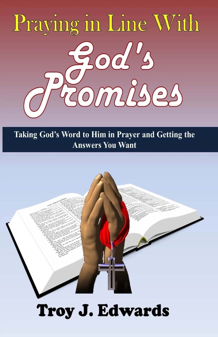 Praying in Line with God's Promises: Taking God's Word to Him in Prayer and Getting the Answers You Want