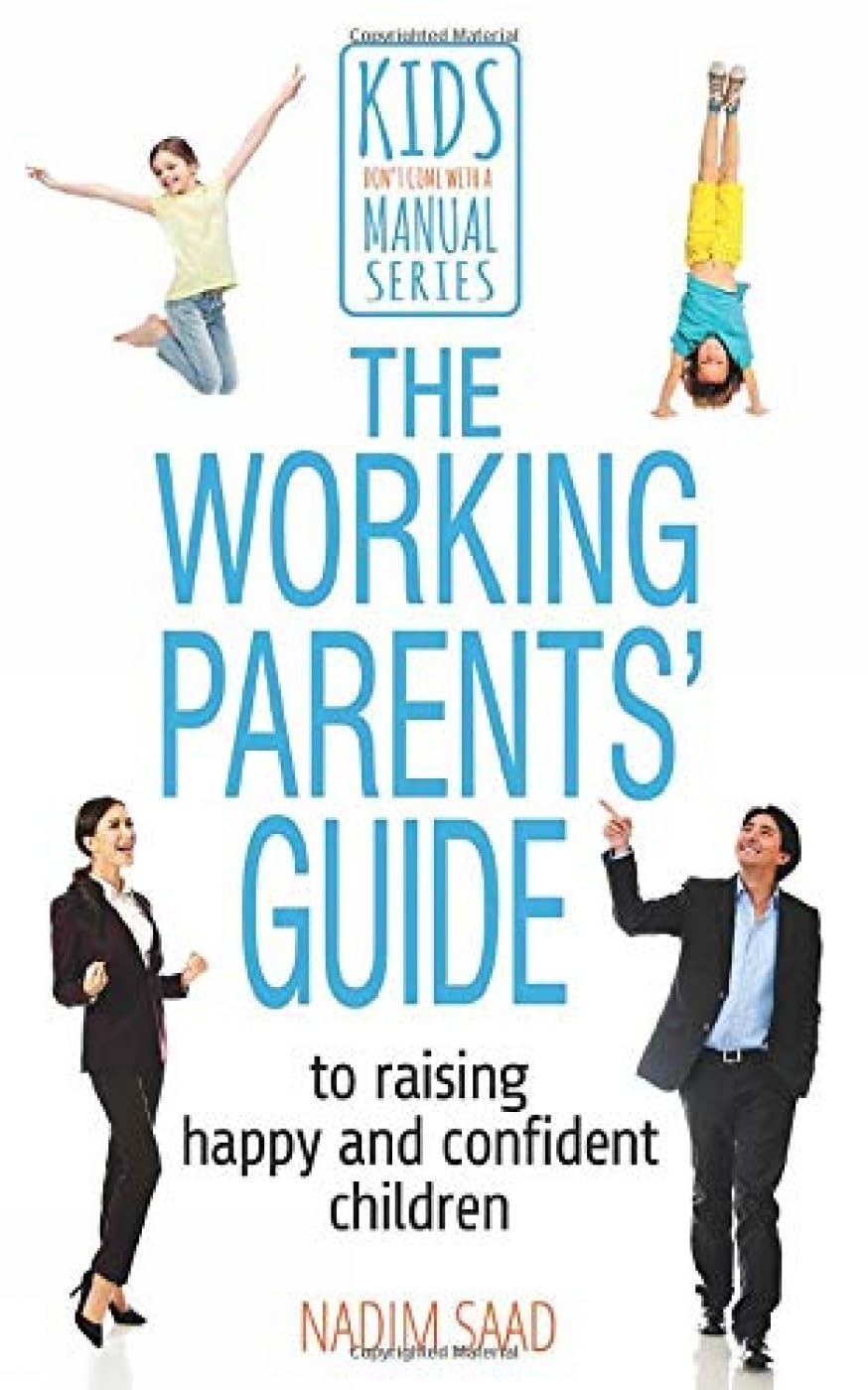 The Working Parents' Guide: To Raising Happy and Confident Children (Kids Don't Come with a Manual): 2