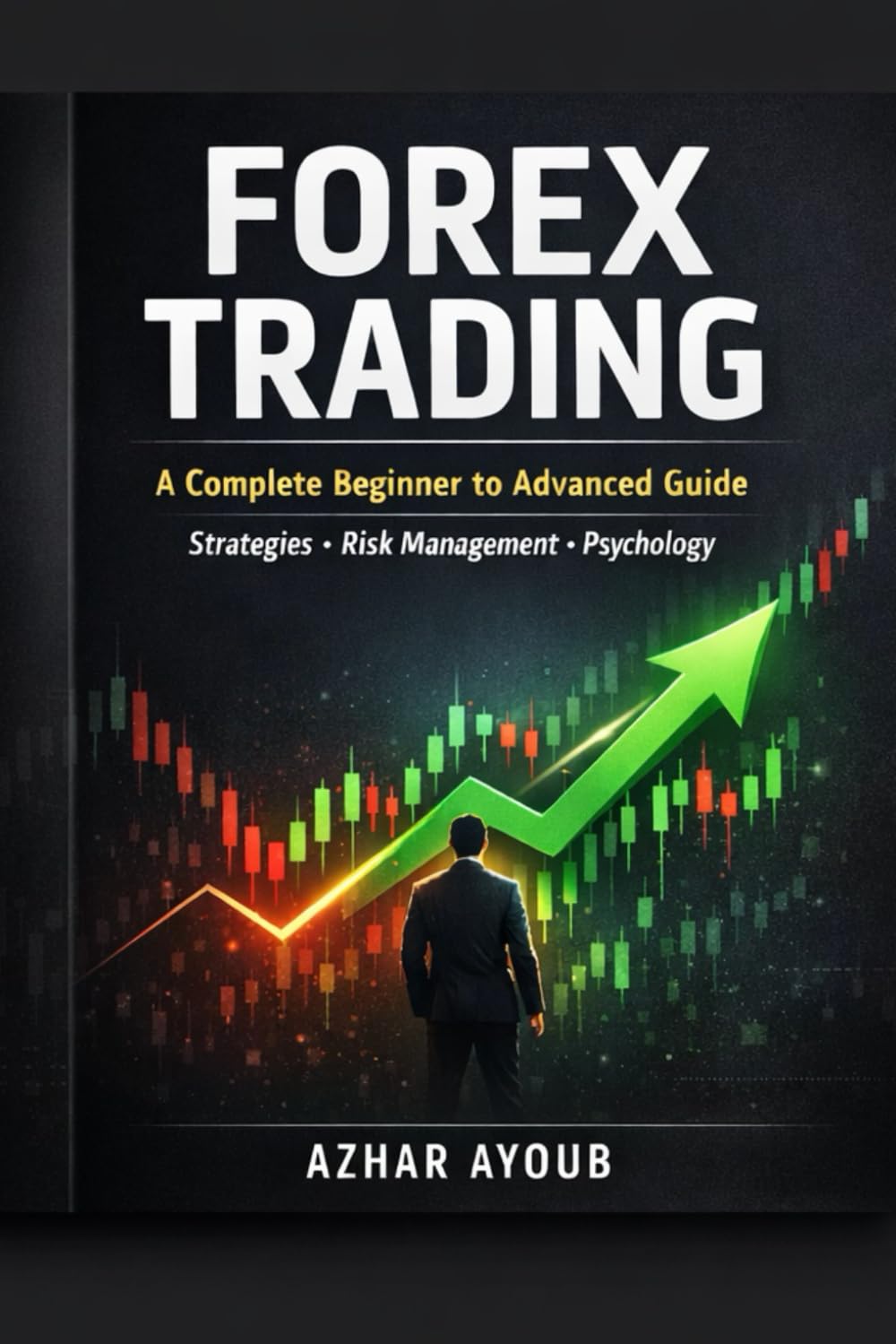 The Complete Forex Trading Blueprint: Technical Analysis, Smart Money Concepts & Psychology Explained Simply
