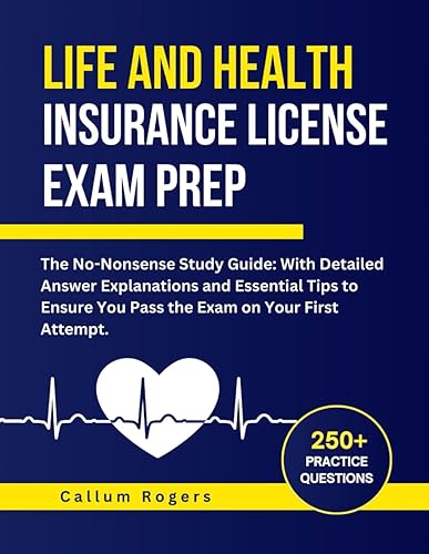 Life and Health Insurance License Exam Prep: The No-Nonsense Study Guide: 250+ Practice Tests with Detailed Answer Explanations and Essential Tips to Ensure You Pass the Exam on Your First Attempt