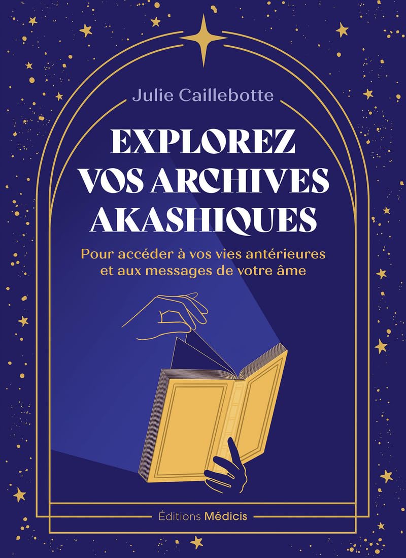 Explorez vos archives akashiques - pour découvrir les messages de votre âme et libérer vos pleins po