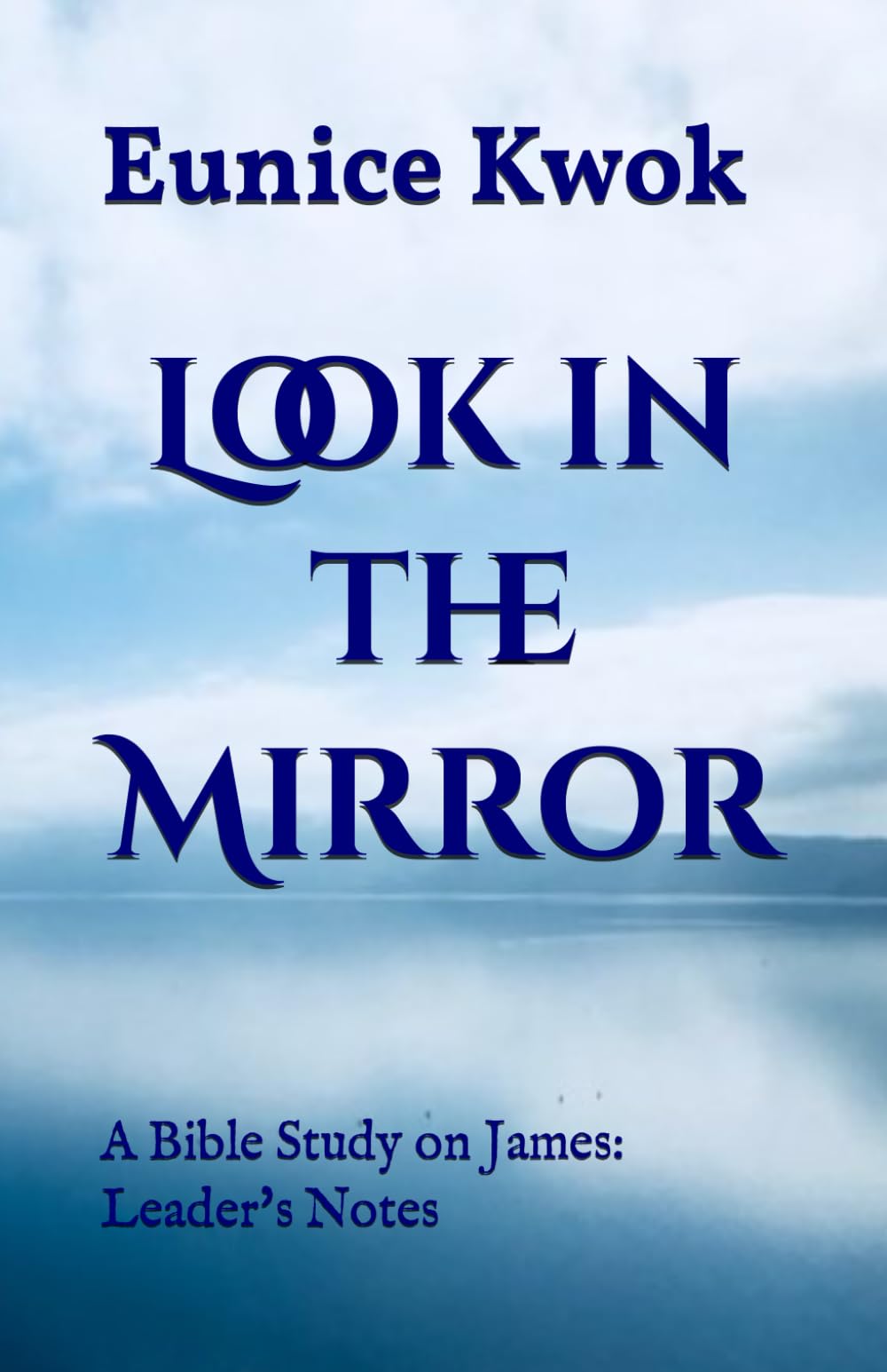 Look in the Mirror: A Bible Study on James: Leader's Notes
