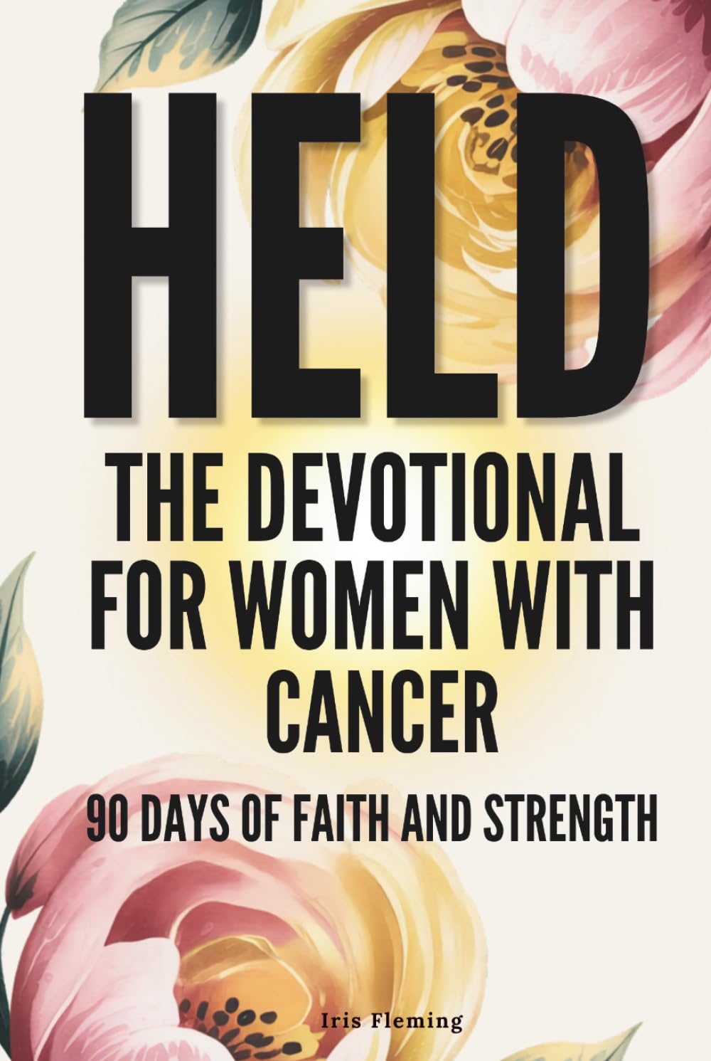 Held - The Devotional for Women with Cancer: 90 Days of Faith and Strength