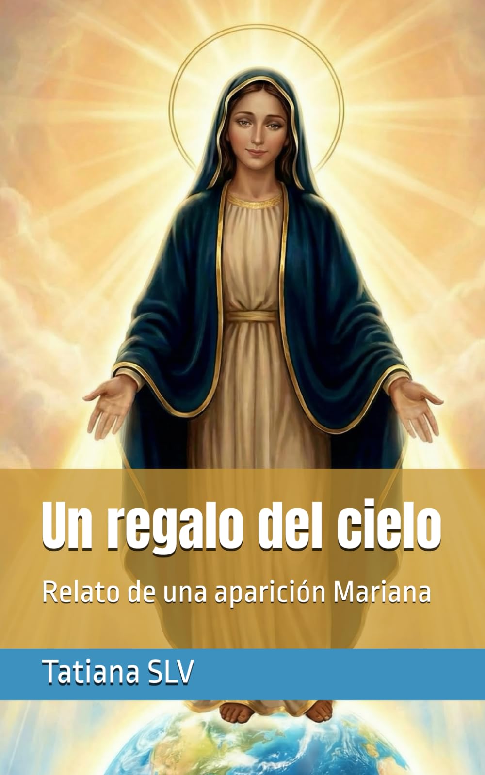 Un regalo del cielo: Relato de una aparición Mariana