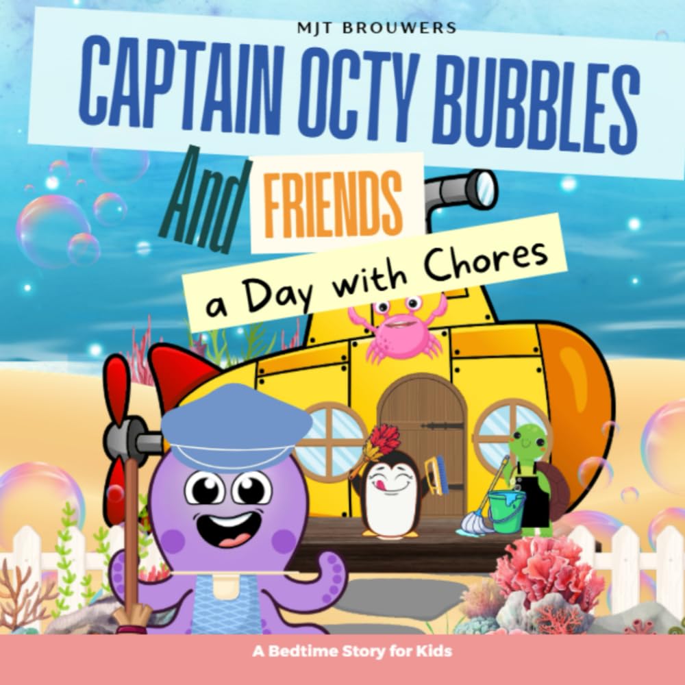 Captain Octy Bubbles and Friends a Day with Chores: A Fun Rhyming Story That Teaches Kids Responsibility, Cleaning Habits, and Helping at Home