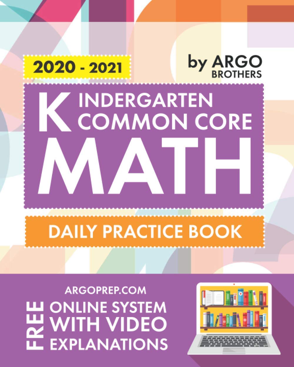 Kindergarten Common Core Math: Daily Practice Workbook | 1000+ Practice Questions and Video Explanations | Argo Brothers (Common Core Math by ArgoPrep)