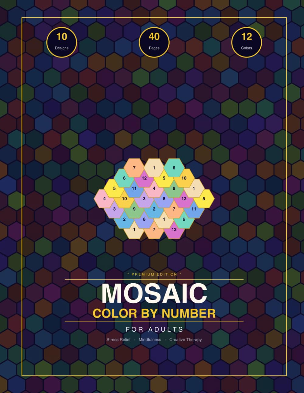 Mosaic Color by Number for Adults: 40 Unique Designs for Stress Relief and Mindfulness — Hexagonal, Diamond & Triangular Mosaic Patterns
