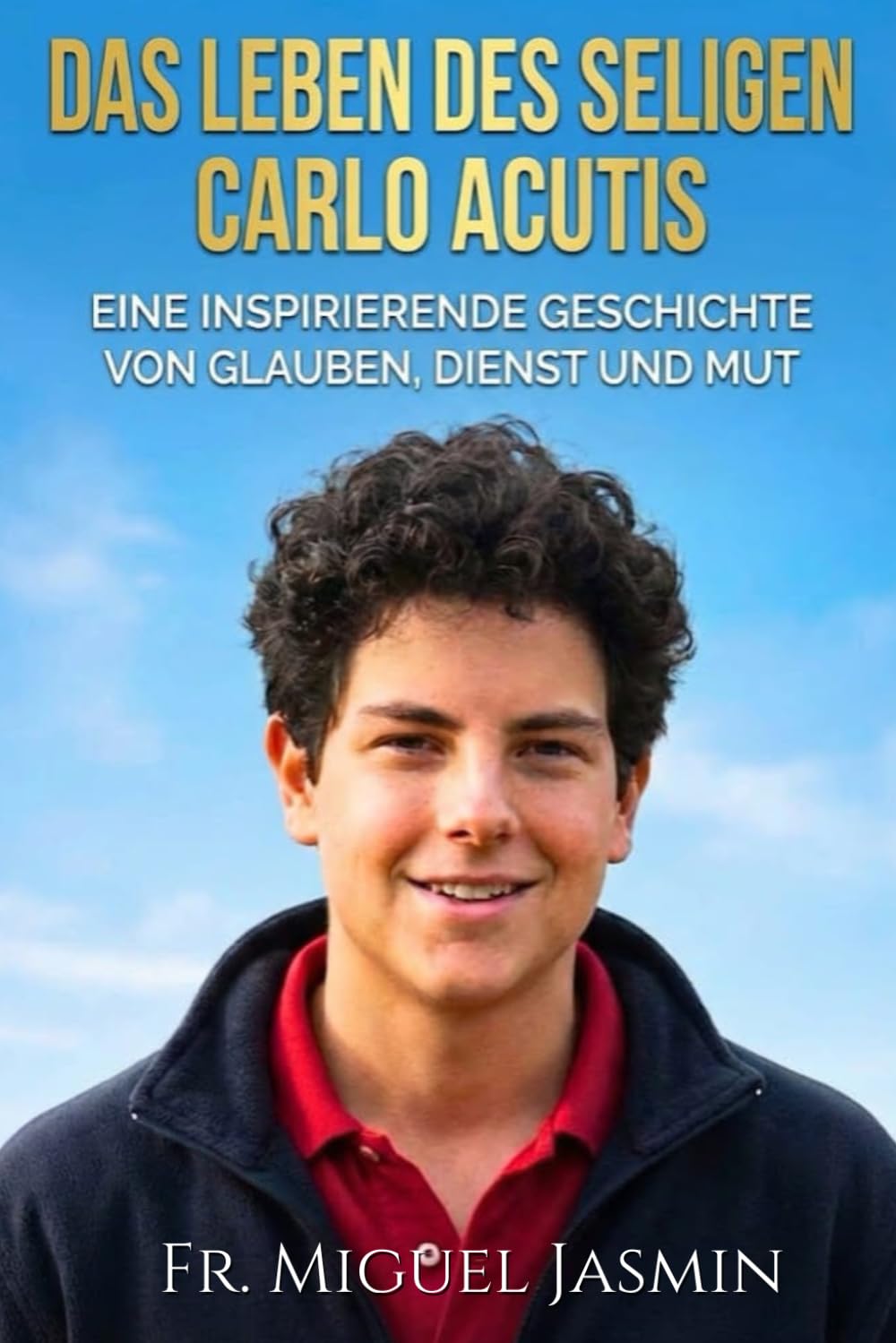 Das Leben des Seligen Carlo Acutis (Leben von Glauben und Mut)