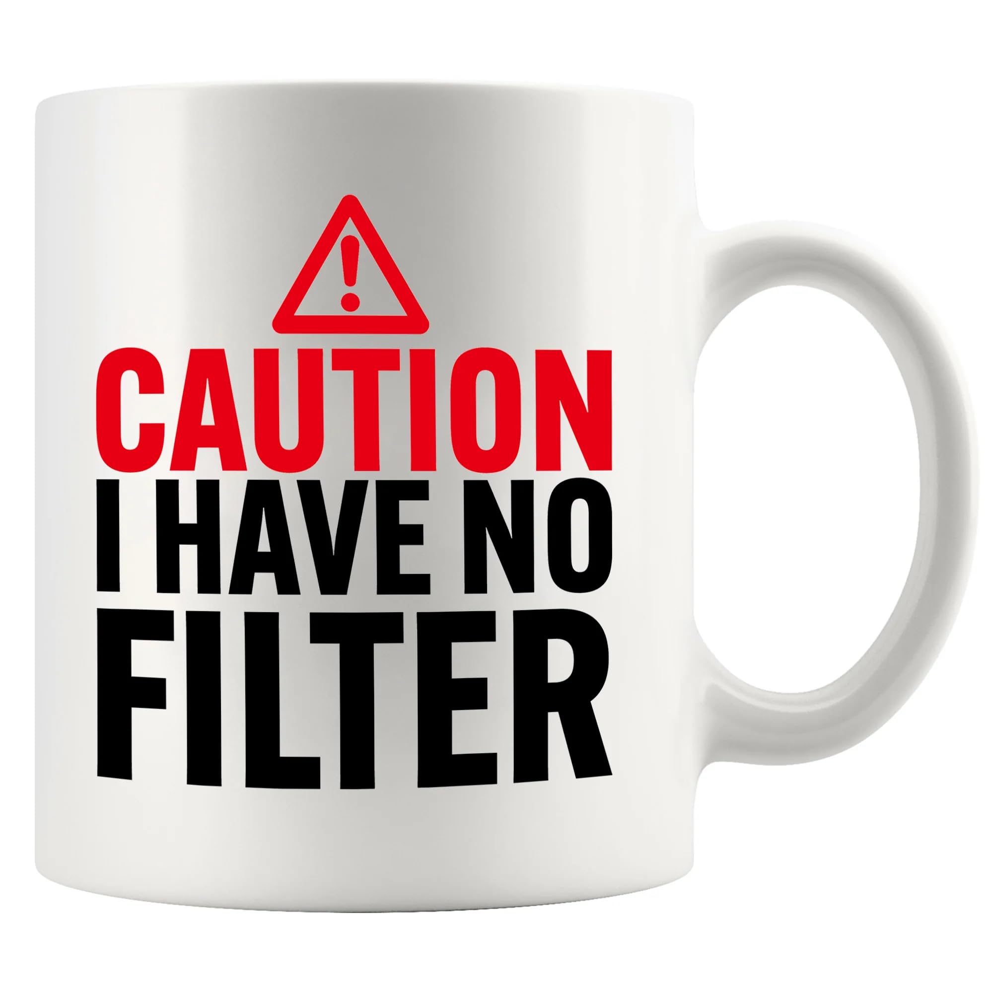 Caution I Have No Filter Sarcastic Gifts For Coworker Friends Humor Sarcasm Funny Novelty Drinkware Ceramic Mug 11 oz White