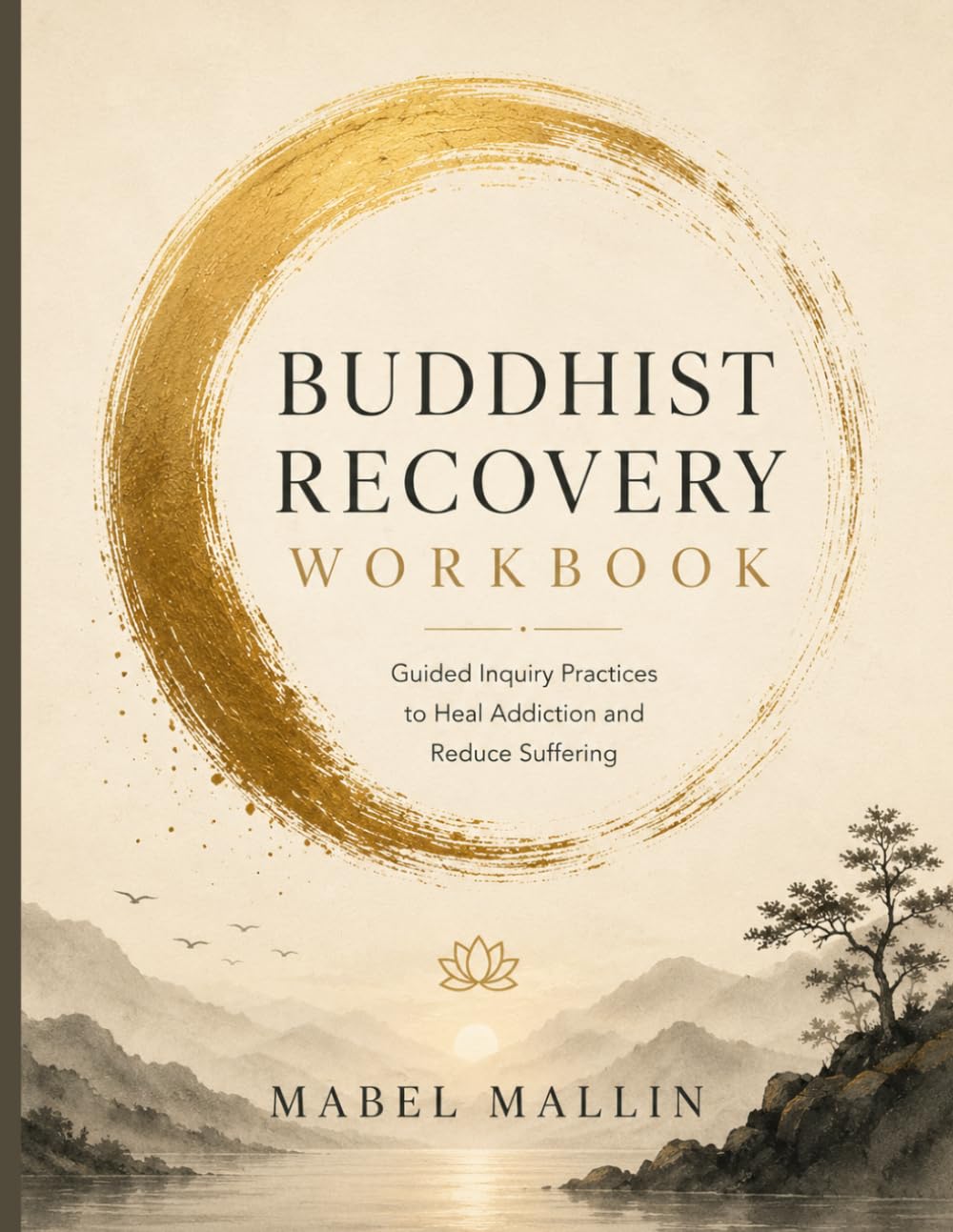 Buddhist Recovery Workbook: Guided Inquiry Practices to Heal Addiction and Reduce Suffering