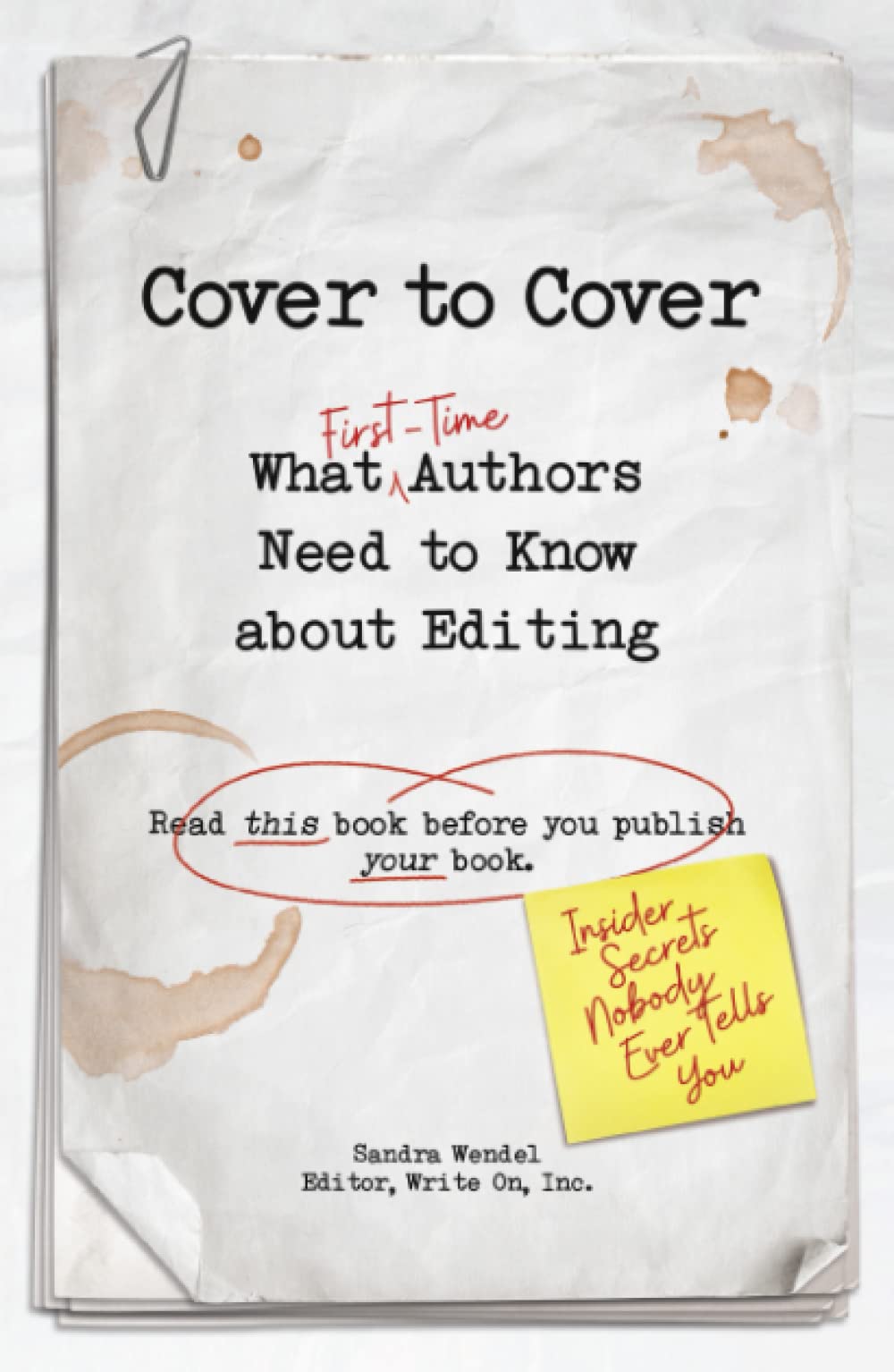 Cover to Cover: What First-Time Authors Need to Know about Editing (Read this book before you publish your book)
