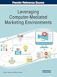 Leveraging Computer-Mediated Marketing Environments (Advances in Marketing, Customer Relationship Management, and E-services)