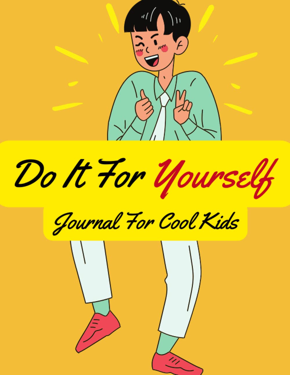 Do It For Yourself Journal For Kids: Home School Writing Diary for Positiv Affirmation and Motivation