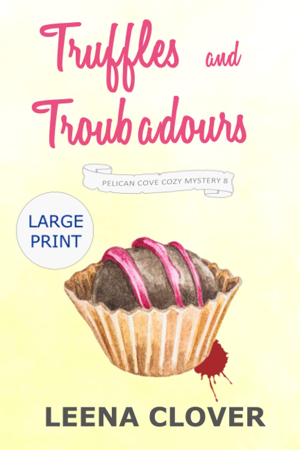Truffles and Troubadours LARGE PRINT: A Cozy Murder Mystery (Pelican Cove Cozy Mystery Series LARGE PRINT)