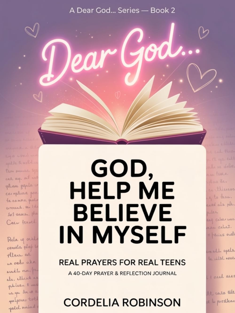 Dear God Help Me Believe In Myself - Real Prayers For Real Teens: 40 Day Prayer and Reflection Journal (Dear God… Series)