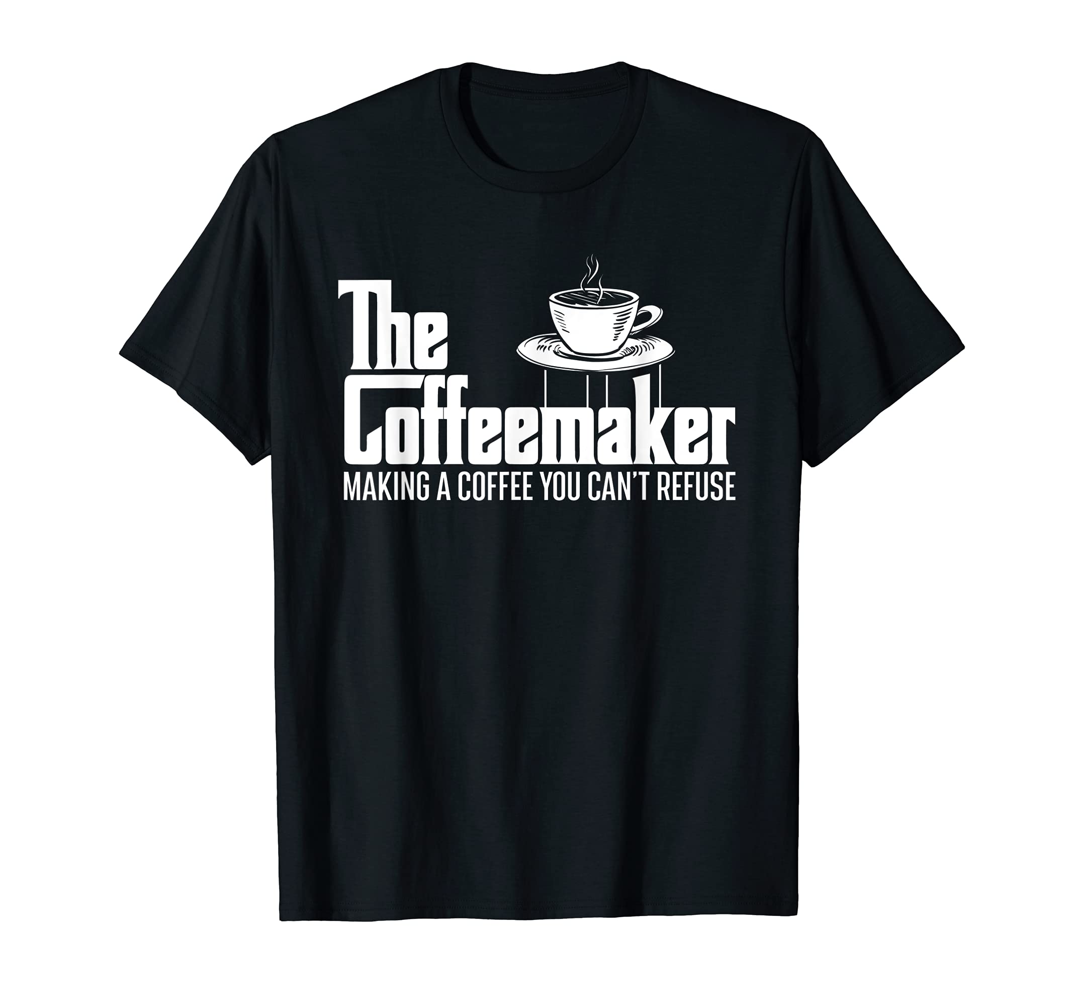 Funny Barista ShirtsThe Coffeemaker Making A Coffee You Can't Refuse - Barista T-ShirtOEKO-TEX STANDARD 100