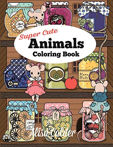 Super Cute Animals Coloring Book: Adorable Kittens, Bunnies, Mice, Owls, Hedgehogs, and More (Adult Coloring Books)