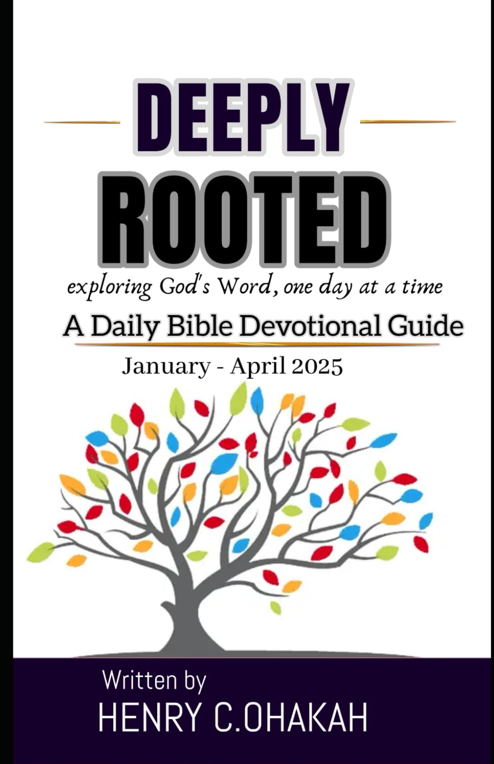 DEEPLY ROOTED: Exploring God's Word, one day at a time A Daily Bible Devotional
