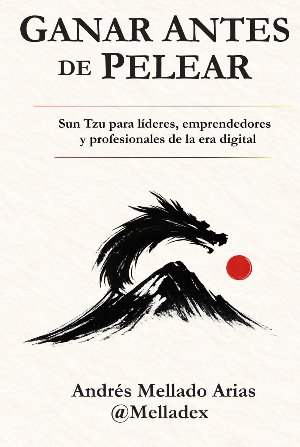 Ganar Antes de Pelear: Sun Tzu para líderes, emprendedores y profesionales de la era digital: Estrategia, liderazgo e inteligencia artificial aplicados a negocios y carrera profesional