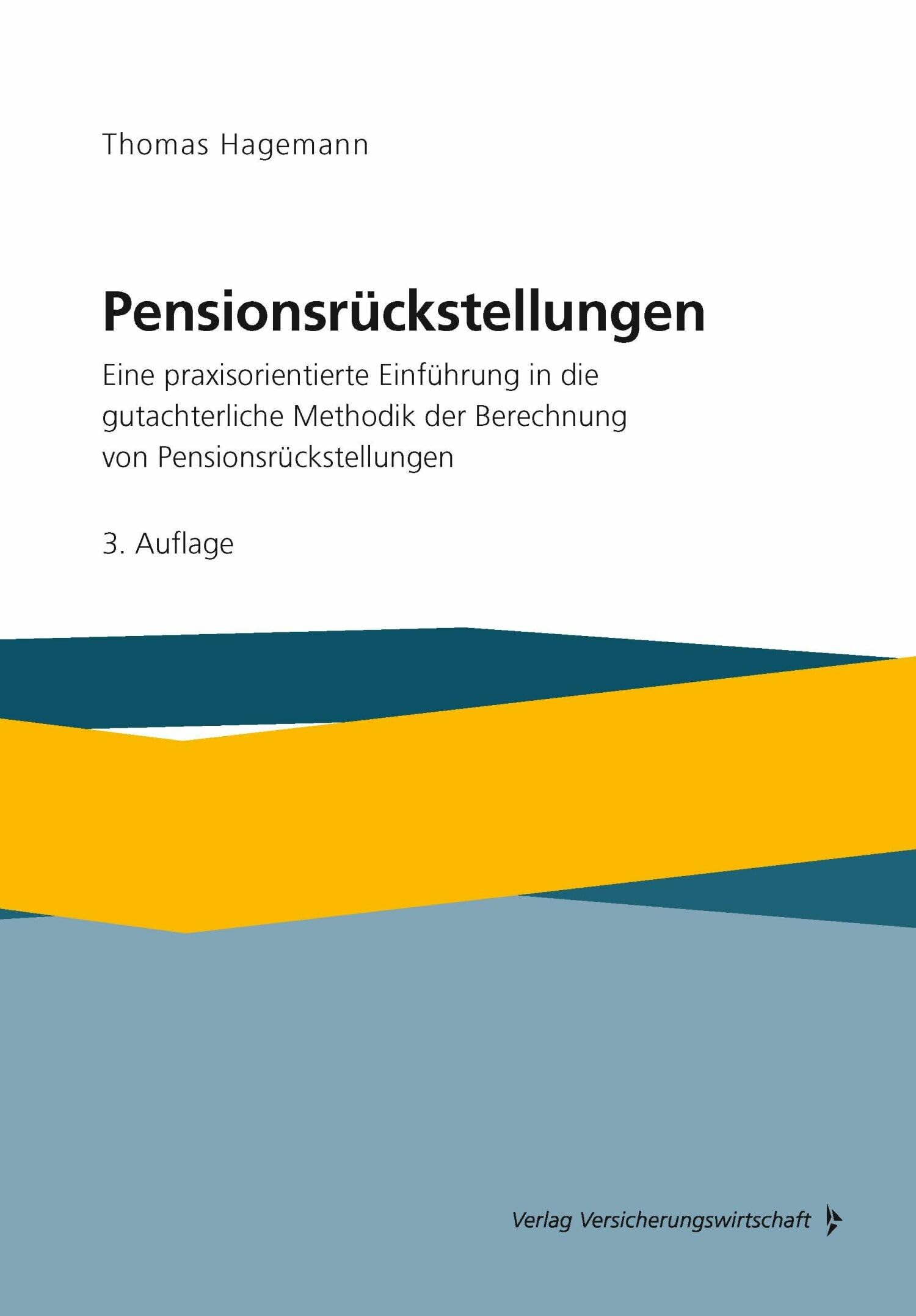 Pensionsrückstellungen: Eine praxisorientierte Einführung in die gutachterliche Methodik der Berechnung von Pensionsrückstellungen
