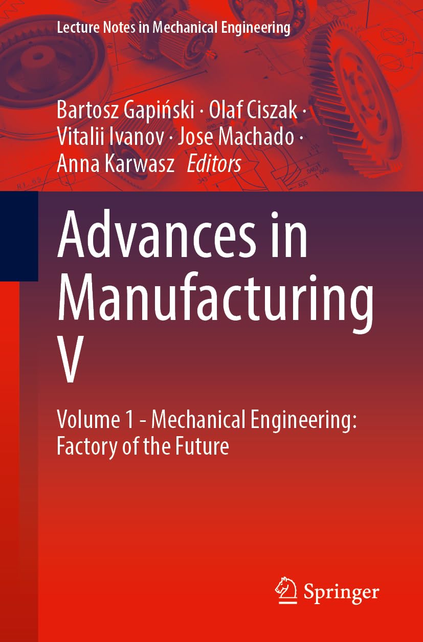 Advances in Manufacturing V: Volume 1 - Mechanical Engineering: Factory of the Future (Lecture Notes in Mechanical Engineering)