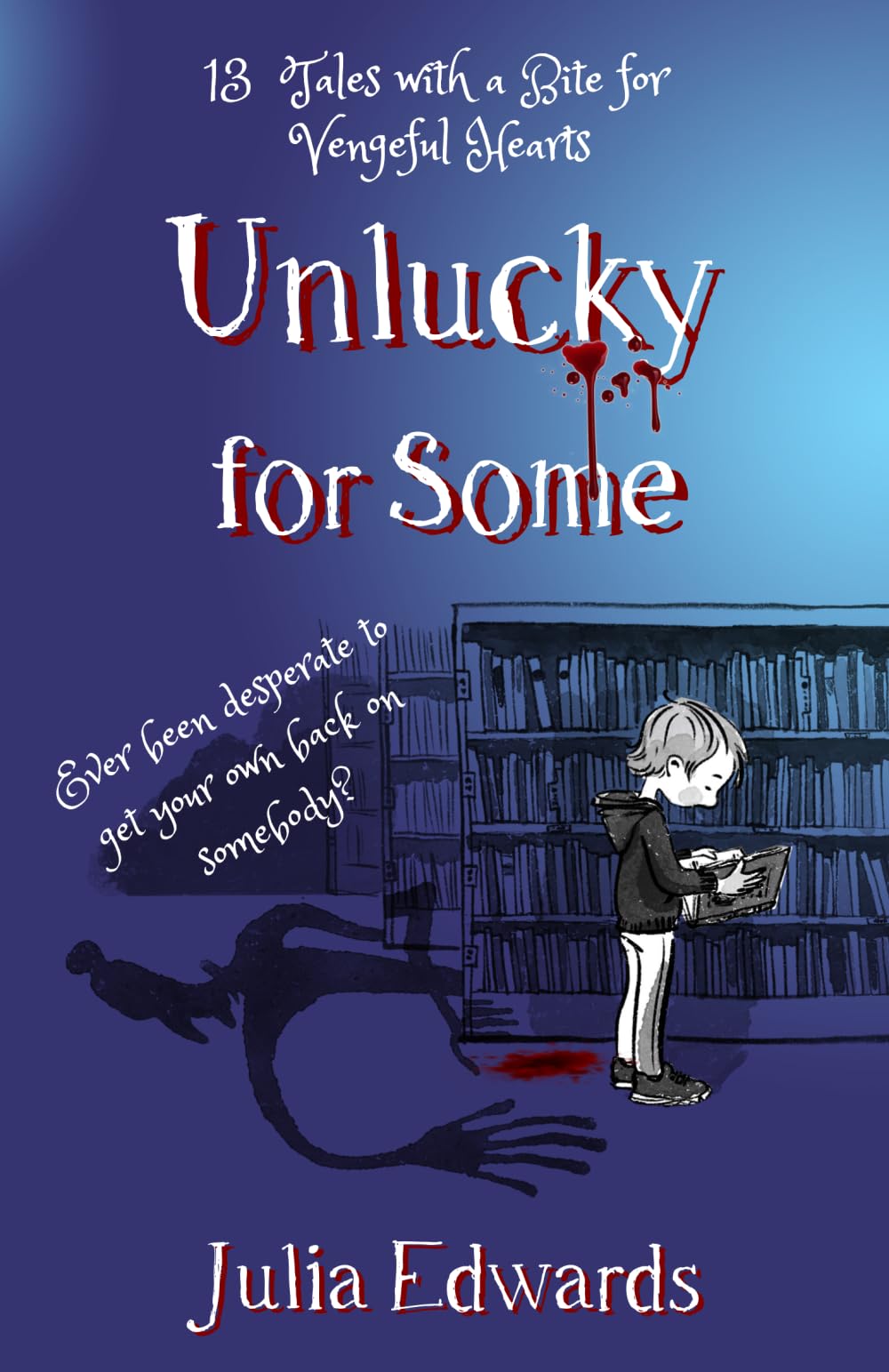 Unlucky for Some: 13 Tales with a Bite for Vengeful Hearts (Unlucky for Some: Teachers' Edition: 13 Tales with a Bite for Vengeful Hearts)
