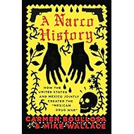 A Narco History: How the United States and Mexico Jointly Created the "Mexican Drug War"