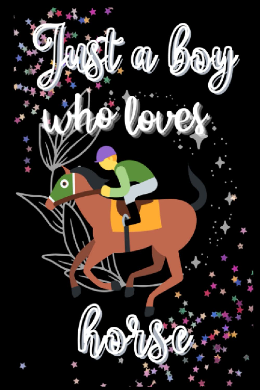 Just A Boy Who loves Horse: A Cute Horse Gifts Fantastic Novelty Notebook/Journal For Kids, Boys Writing. Boys Thanksgiving/Birthday gift journal