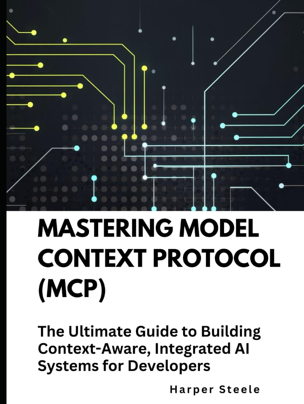 Mastering Model Context Protocol (MCP): The Ultimate Guide to Building Context-Aware, Integrated AI Systems for Developers
