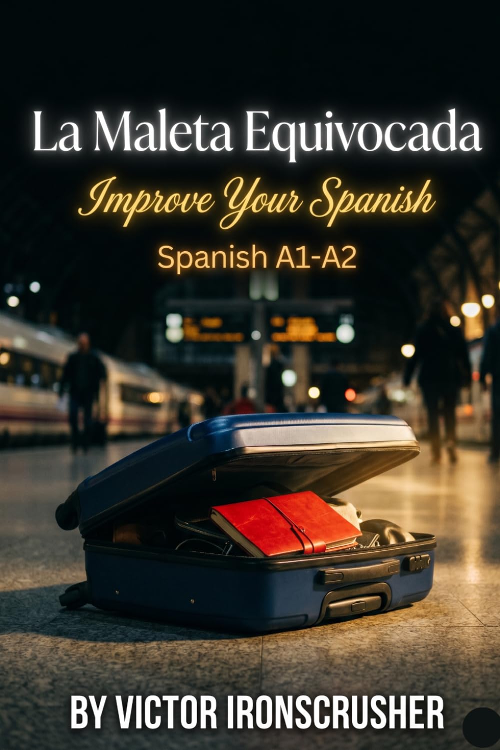 La Maleta Equivocada: Easy Spanish Stories for Beginners (Level A1-A2): A Graded Reader Adventure to Learn Vocabulary Naturally