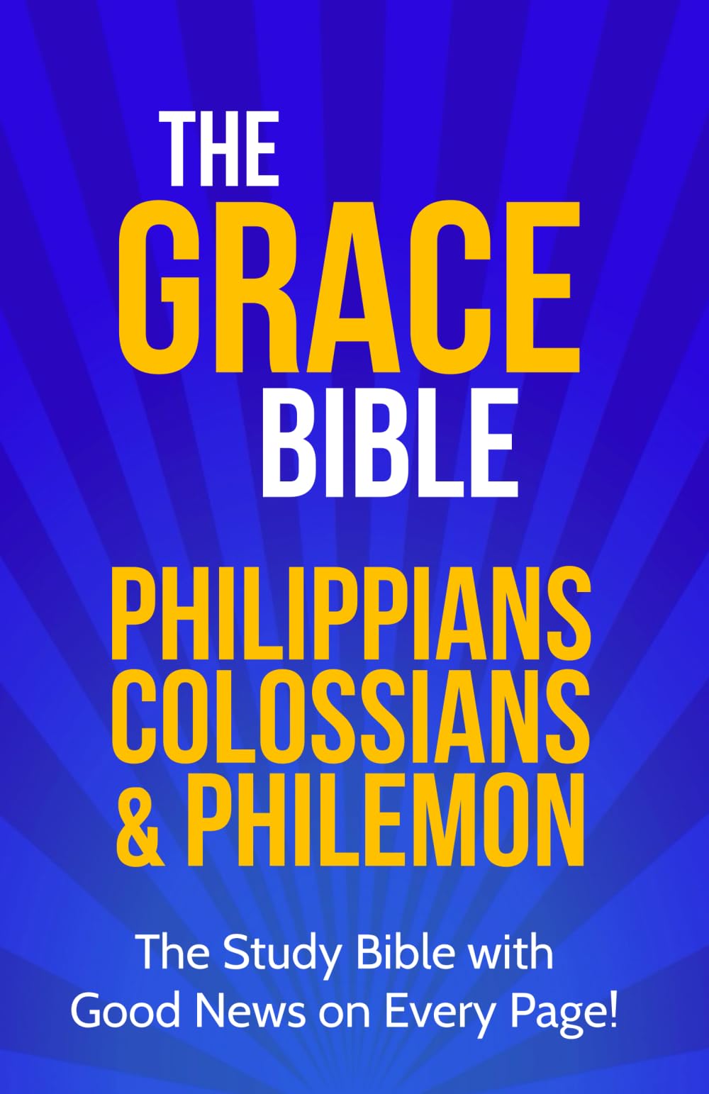 The Grace Bible: Philippians, Colossians & Philemon