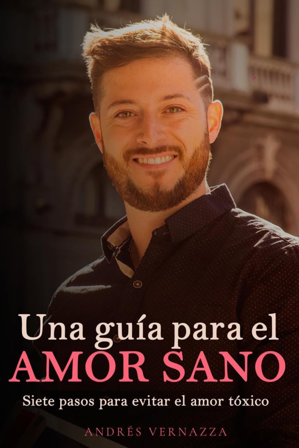 Una guía para el amor sano: Siete pasos para evitar el amor tóxico
